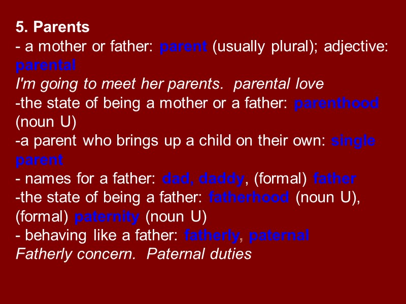 5. Parents  - a mother or father: parent (usually plural); adjective: parental I'm